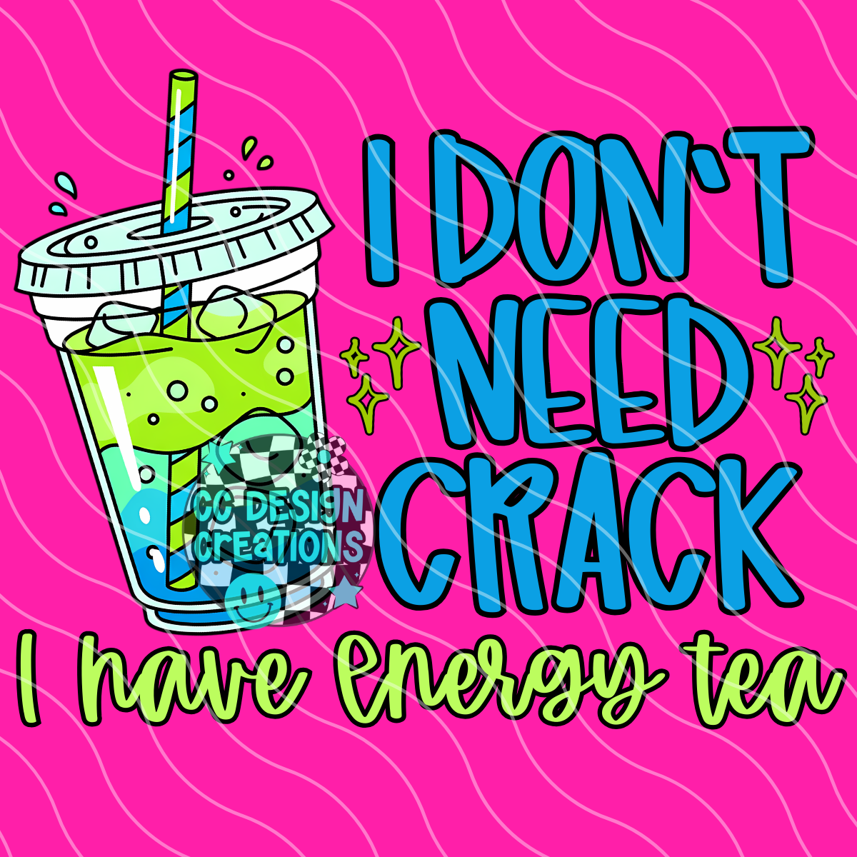 I Dont Need Crack I Have Energy Tea PNG Digital Download