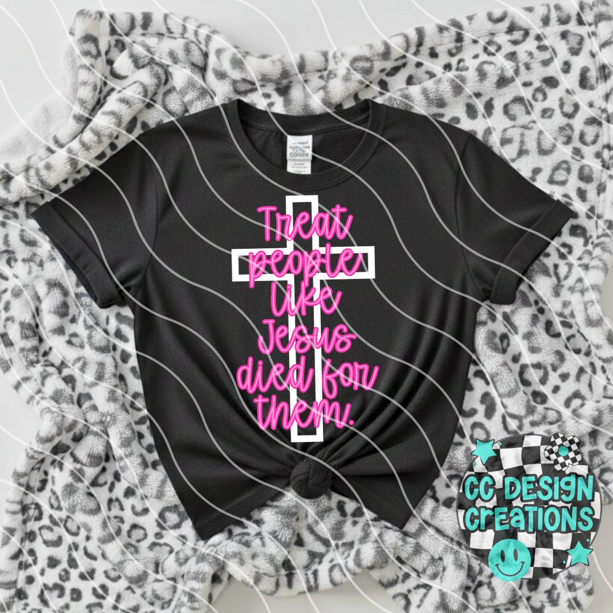 Treat People Like Jesus Died For Them PNG Digital Download