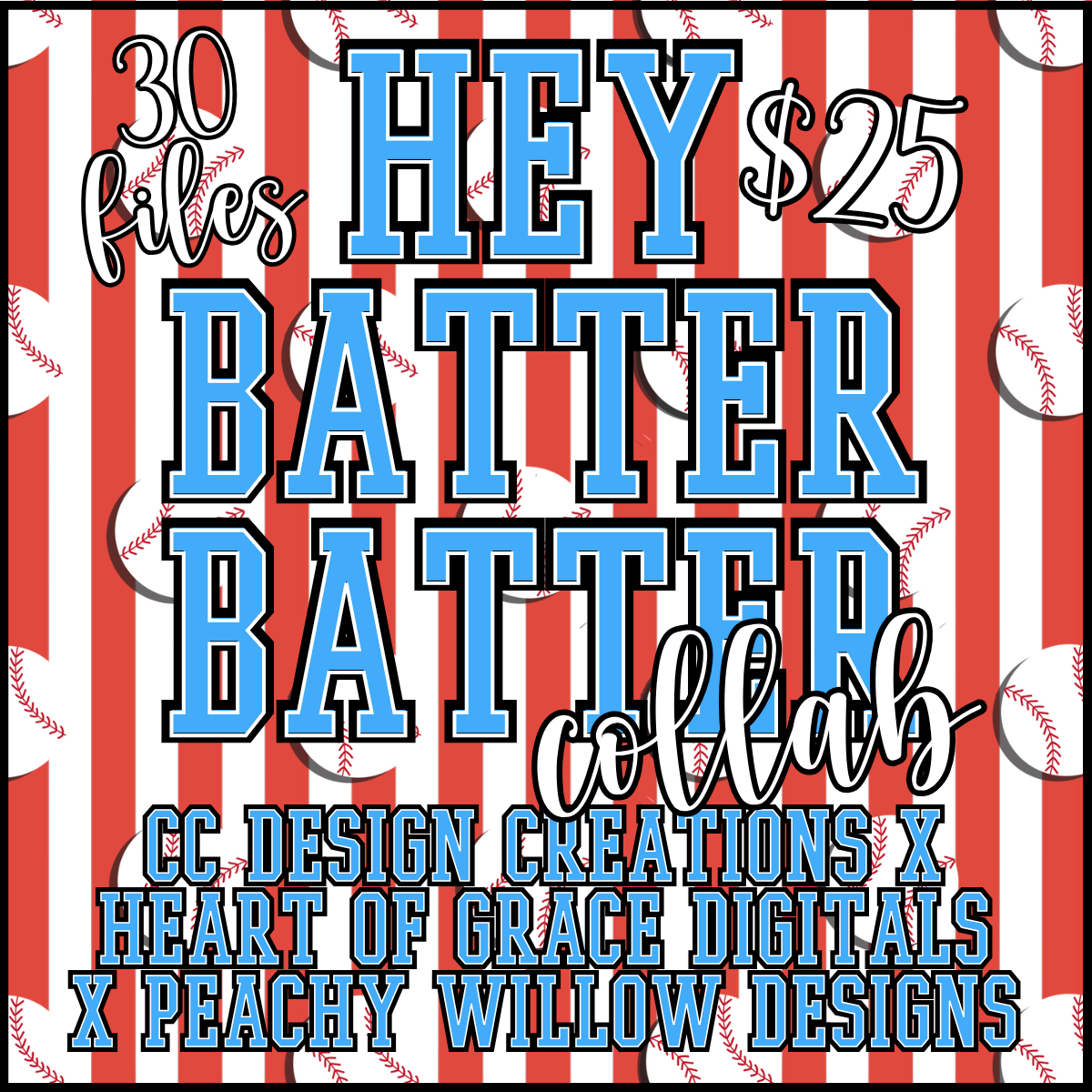 Hey Batter Batter Collab - Peachy Willow Designs x Heart of Grace Digitals (30 Files)