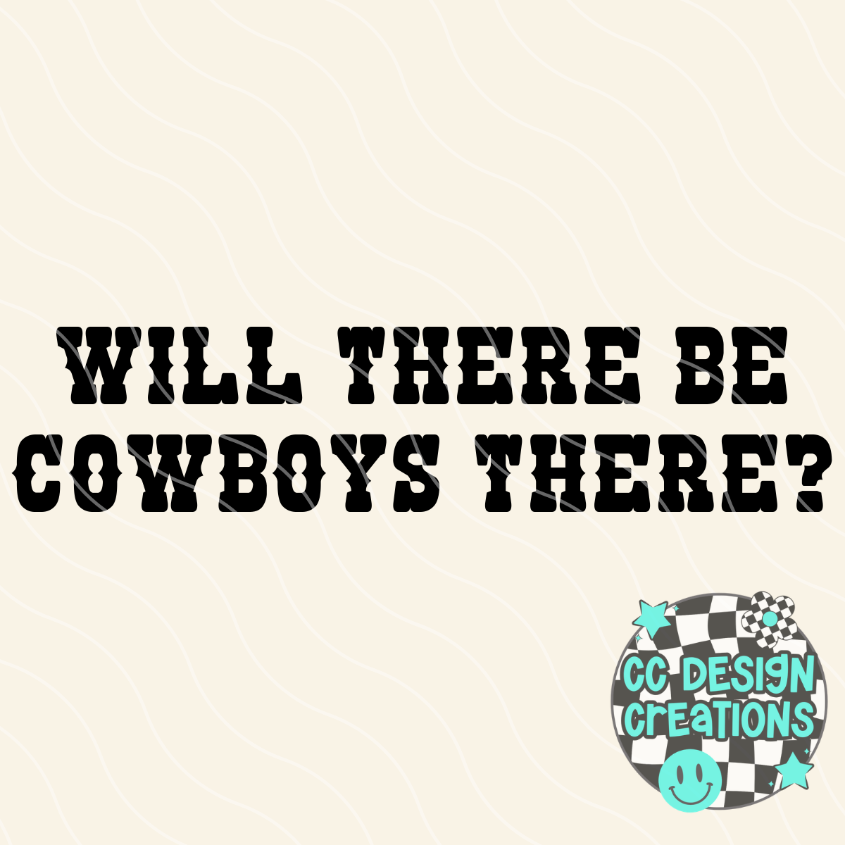 Will There Be Cowboys There PNG Digital Download (white + black)