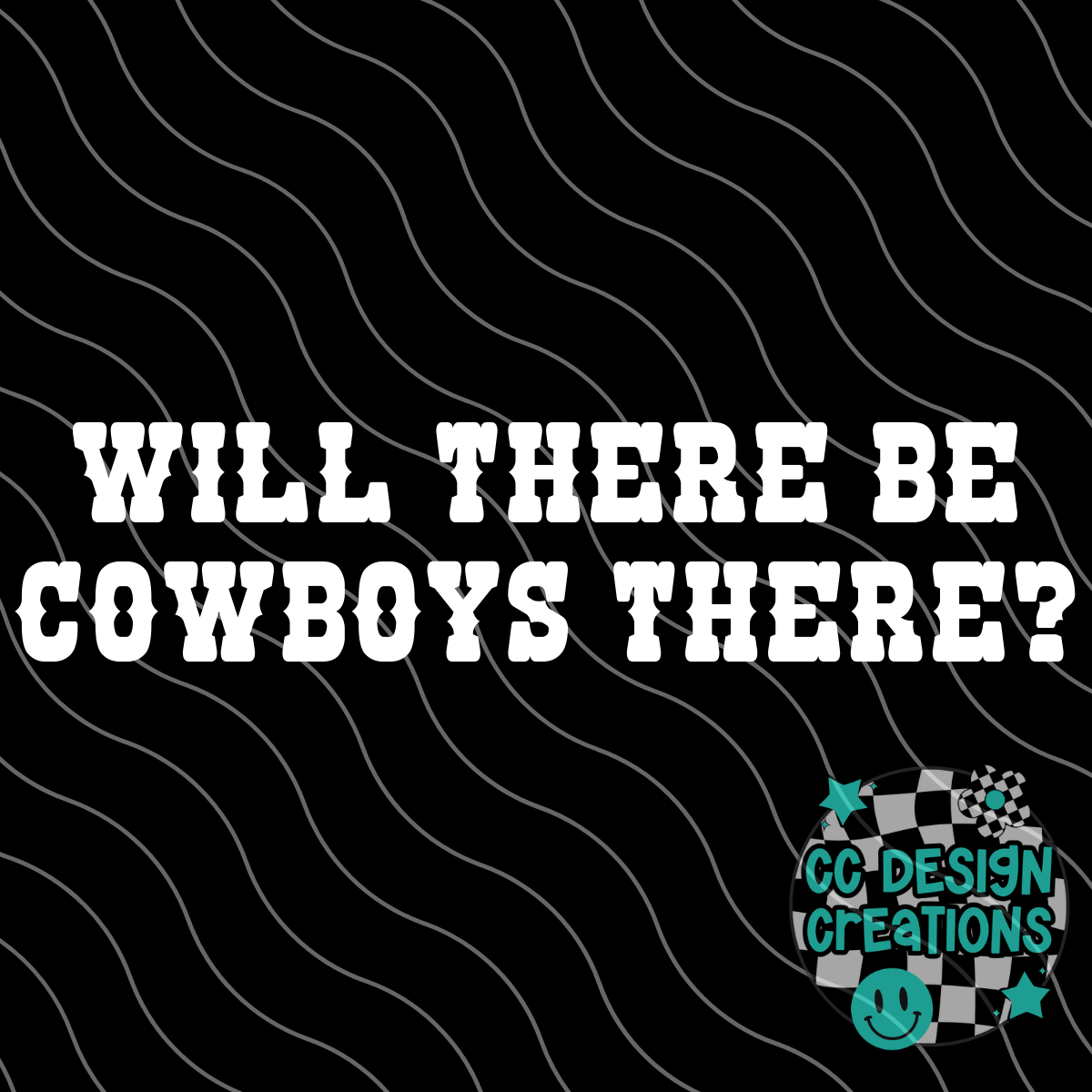 Will There Be Cowboys There PNG Digital Download (white + black)